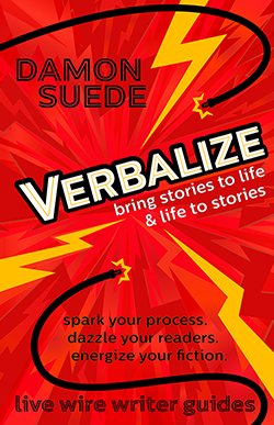 Verbalize: bring stories to life & life to stories by Damon Suede