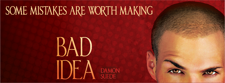 Bad Idea by Damon Suede, a contemporary gay romance